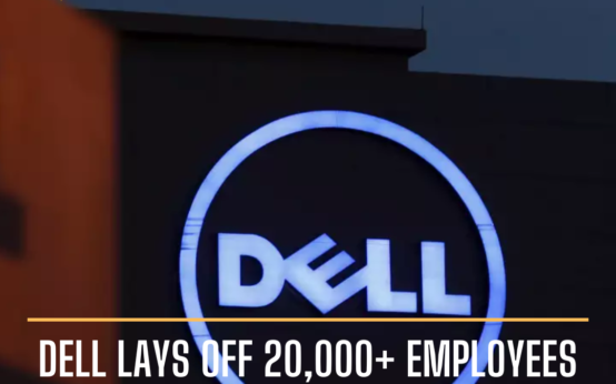 Dell has announced layoffs of over 20,000 employees, beginning this week.