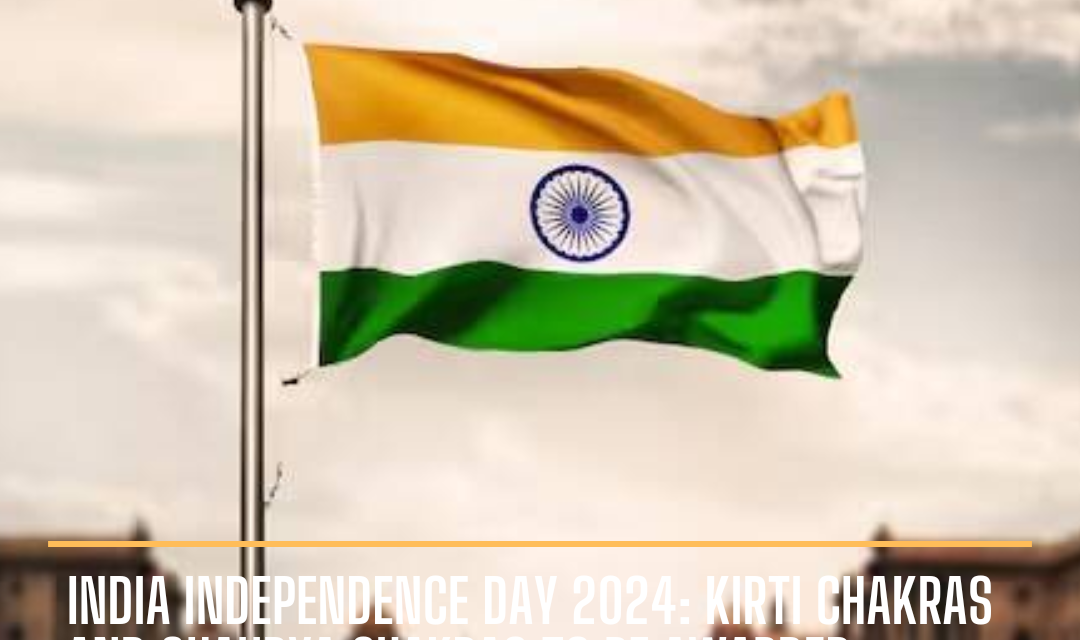 According to a Defence Ministry source, the Independence Day honors list includes four Kirti Chakras and eighteen Shaurya Chakras.