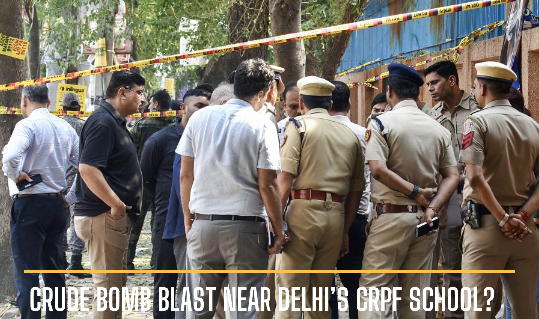 A loud explosion was heard near the CRPF School in Delhi, and a forensic probe suggests it was a crude bomb blast.