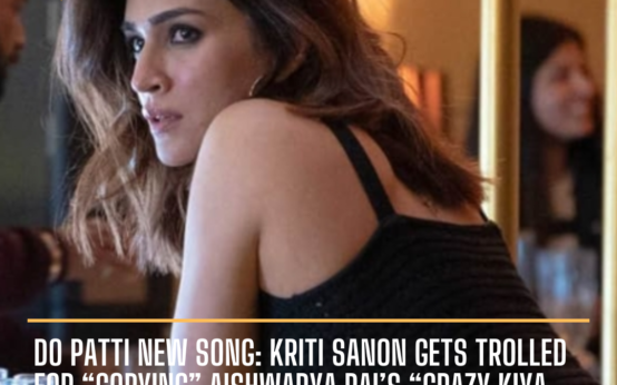 Do Patti new song “Akhiyaan De Kol” is released but Kriti Sanon receives criticism for copying the moves of Aishwarya Rai’s Crazy Kiya Re song.