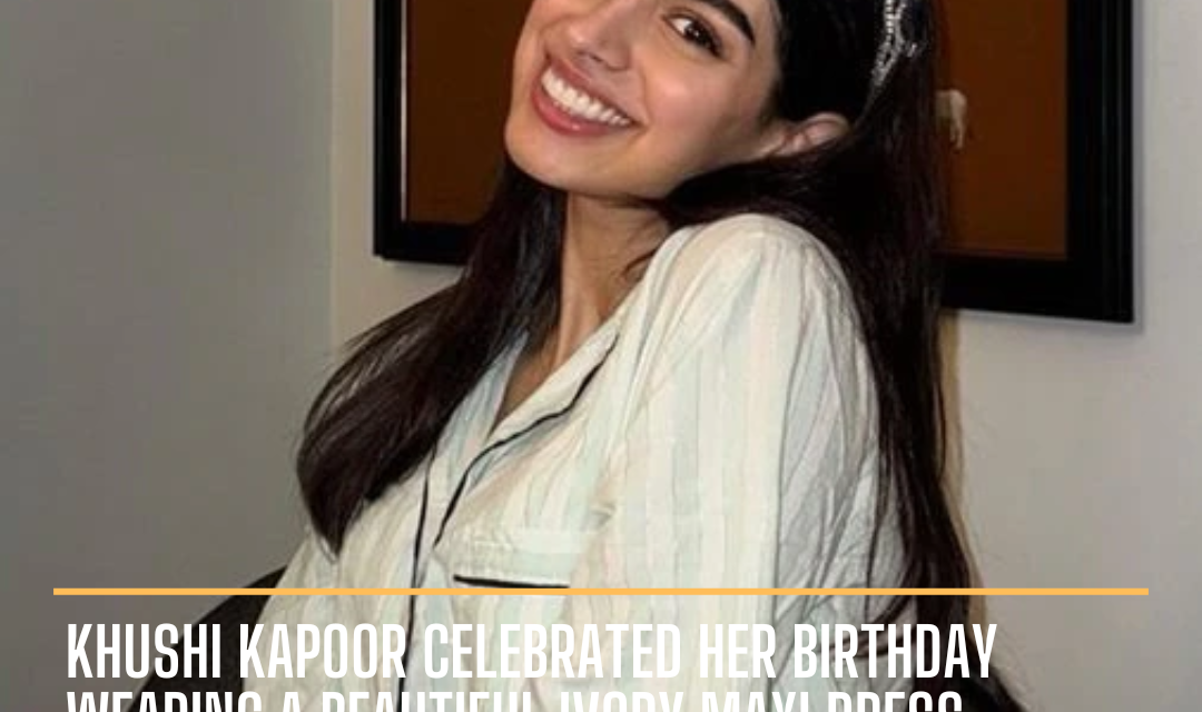 Khushi ringed in her 24th birthday with the ivory maxi dress and the iconic Kelly bag.