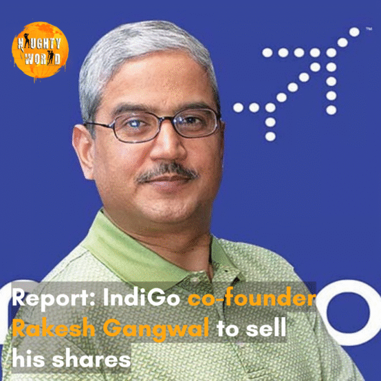 The report suggests that Gangwal will sell his IndiGo shares worth $1.4 billion.