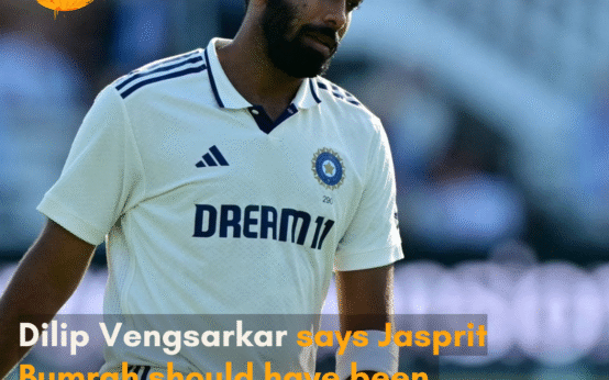 Dilip Vengsarkar says Jasprit Bumrah should have been made available for all five Tests